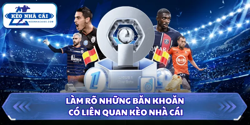 Kèo Nhà Cái - Tỷ Lệ Kèo Bóng Đá Hôm Nay, Xem Kèo Trực Tiếp 33 Làm rõ những băn khoăn có liên quan Kèo Nhà Cái