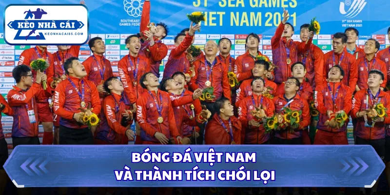 Bóng đá Việt Nam và thành tích chói lọi