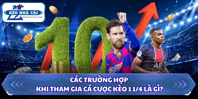Các trường hợp khi tham gia cá cược kèo 1 1/4 là gì?