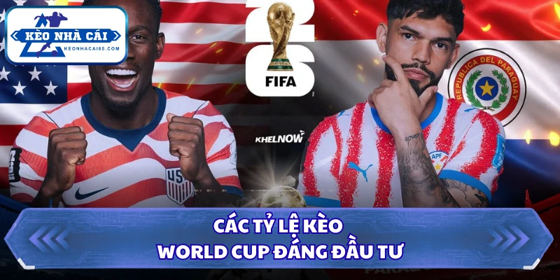 Các tỷ lệ kèo World Cup đáng đầu tư