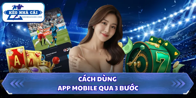 Cách dùng app mobile qua 3 bước 