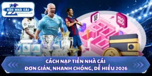Cách Nạp Tiền Nhà Cái Đơn Giản, Nhanh Chóng, Dễ Hiểu 2026 5 Cách nạp tiền