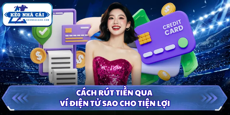 Cách rút tiền qua ví điện tử sao cho tiện lợi 