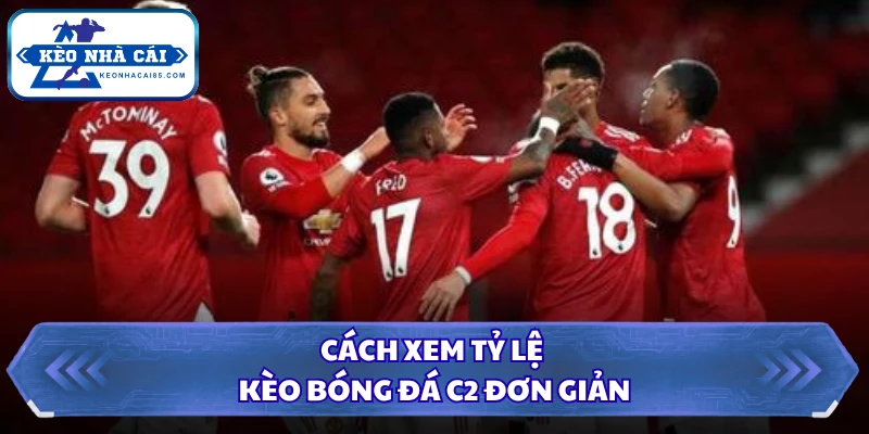 Cách xem tỷ lệ kèo bóng đá C2 đơn giản