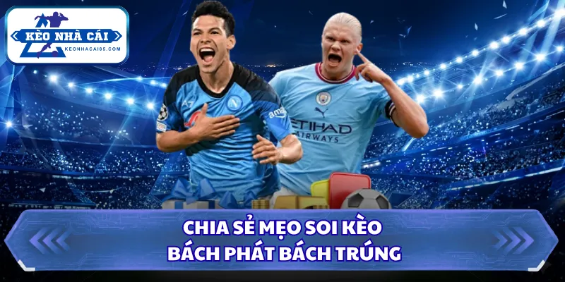 Chia sẻ mẹo soi kèo bách phát bách trúng