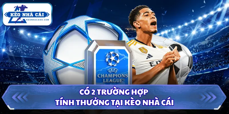 Có 2 trường hợp tính thưởng tại Kèo Nhà Cái