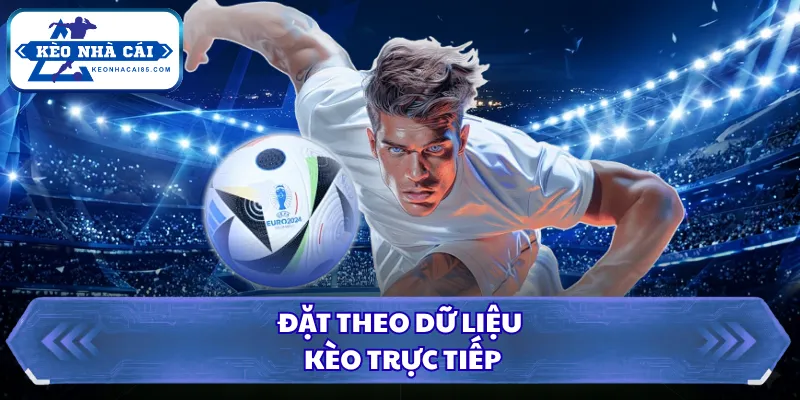 Đặt theo dữ liệu kèo trực tiếp