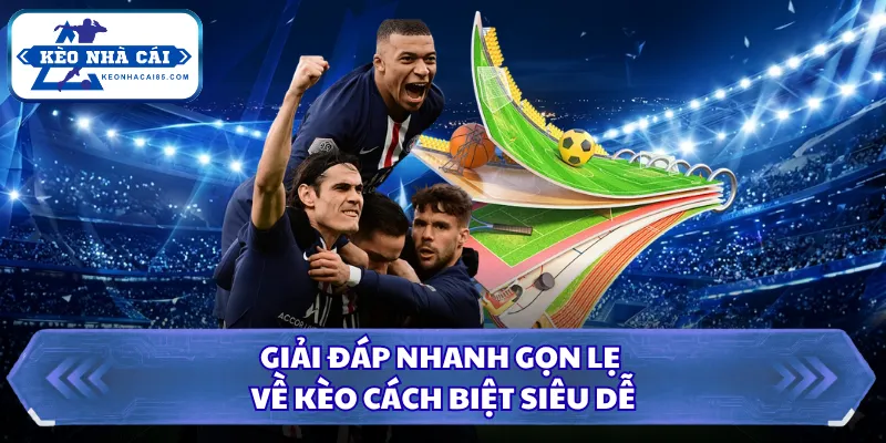Giải đáp nhanh gọn lẹ về kèo cách biệt siêu dễ