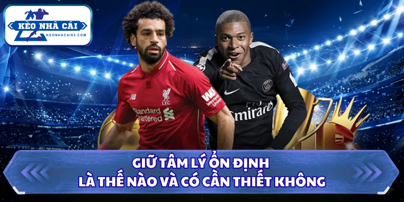 Giữ tâm lý ổn định là thế nào và có cần thiết không