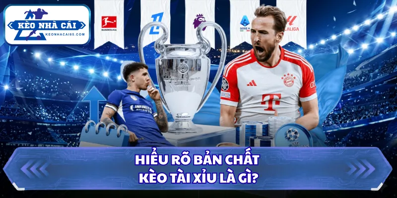 Hiểu rõ bản chất kèo tài xỉu là gì?
