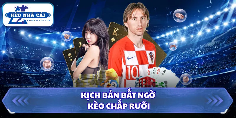 Kịch bản bất ngờ kèo chấp rưỡi 
