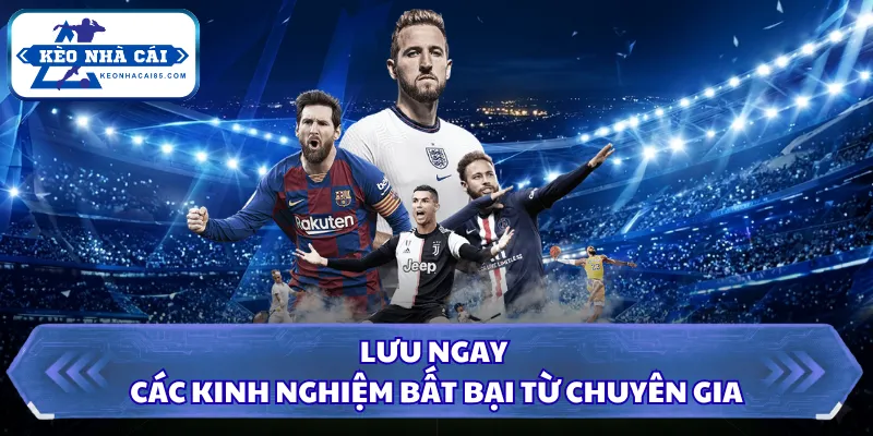 Lưu ngay các kinh nghiệm bất bại từ chuyên gia