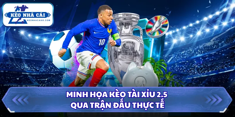 Minh họa kèo tài xỉu 2.5 qua trận đấu thực tế