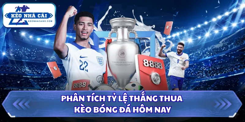 Phân tích tỷ lệ thắng thua kèo bóng đá hôm nay