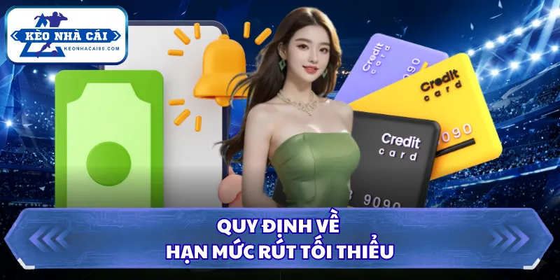 Quy định về hạn mức rút tối thiểu