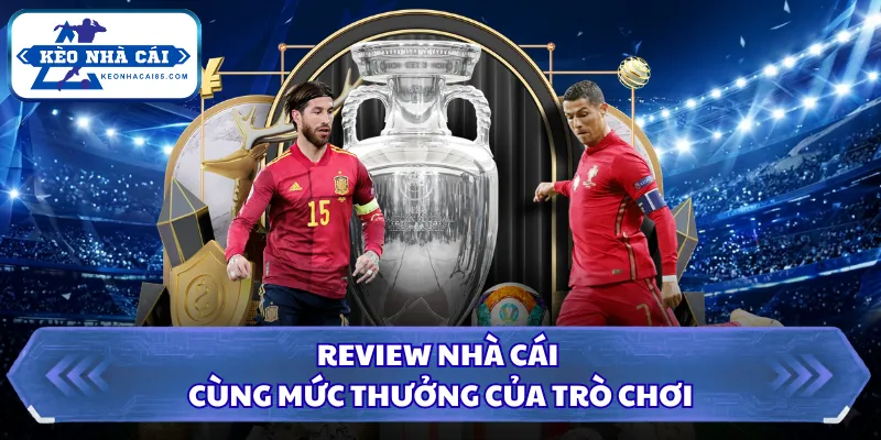 Review nhà cái cùng mức thưởng của trò chơi