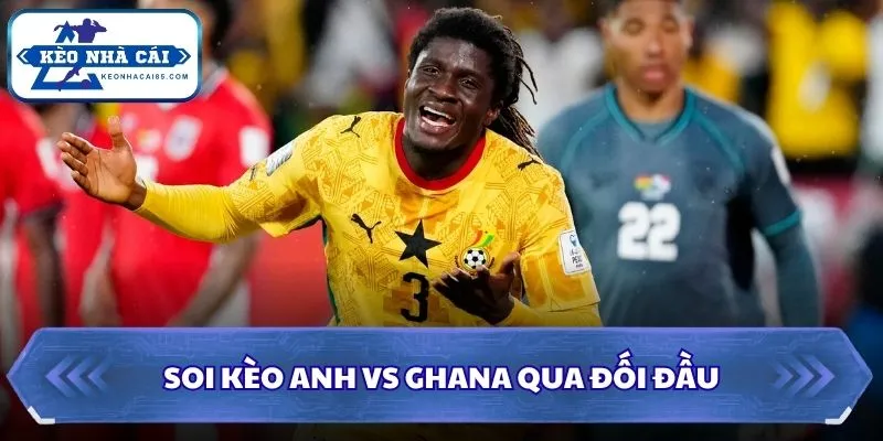 Soi kèo Anh vs Ghana qua đối đầu