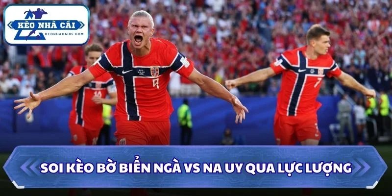Soi kèo Bờ Biển Ngà vs Na Uy qua lực lượng