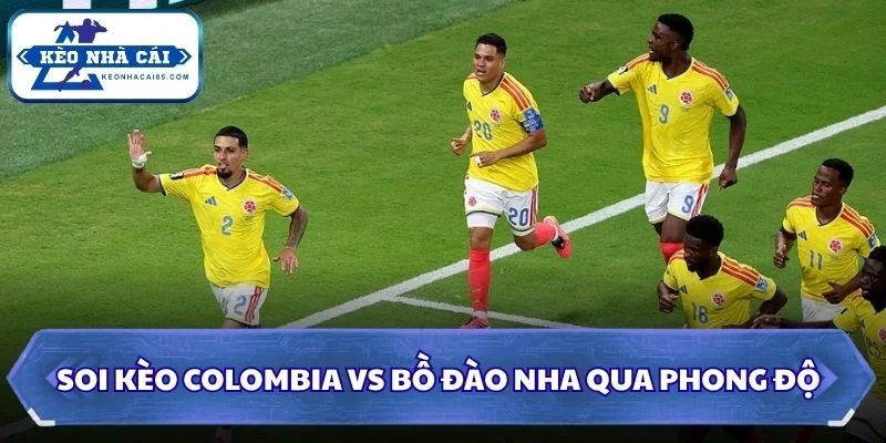 Soi kèo Colombia vs Bồ Đào Nha qua phong độ