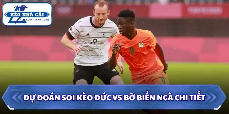 Dự đoán soi kèo Đức vs Bờ Biển Ngà chi tiết