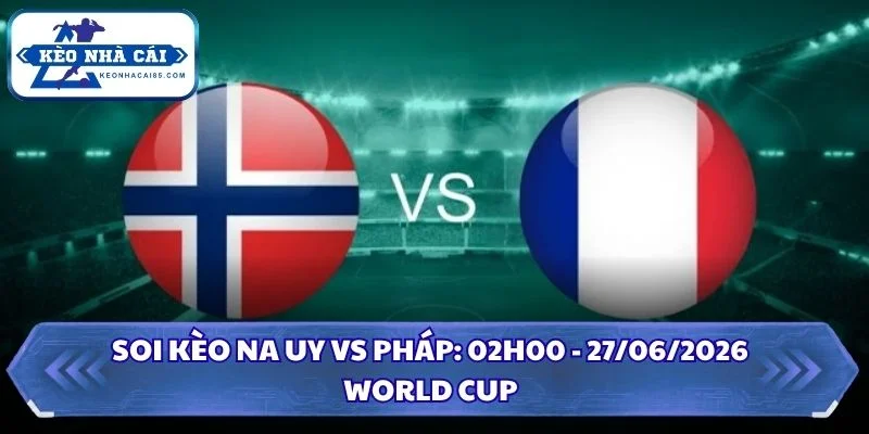 Soi kèo Na Uy vs Pháp