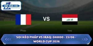 Soi kèo Pháp vs Iraq
