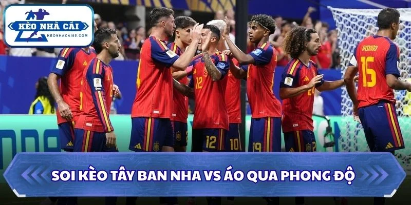 Soi kèo Tây Ban Nha vs Áo qua phong độ