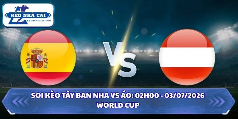 Soi kèo Tây Ban Nha vs Áo