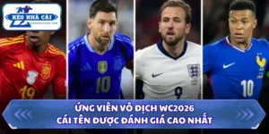 Ứng Viên Vô Địch WC2026 - Cái Tên Được Đánh Giá Cao Nhất 5 Ứng viên vô địch WC2026