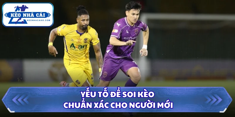 Yếu tố để soi kèo chuẩn xác cho người mới