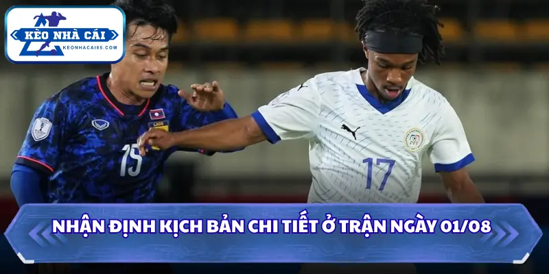 Nhận định kịch bản chi tiết ở trận ngày 01/08