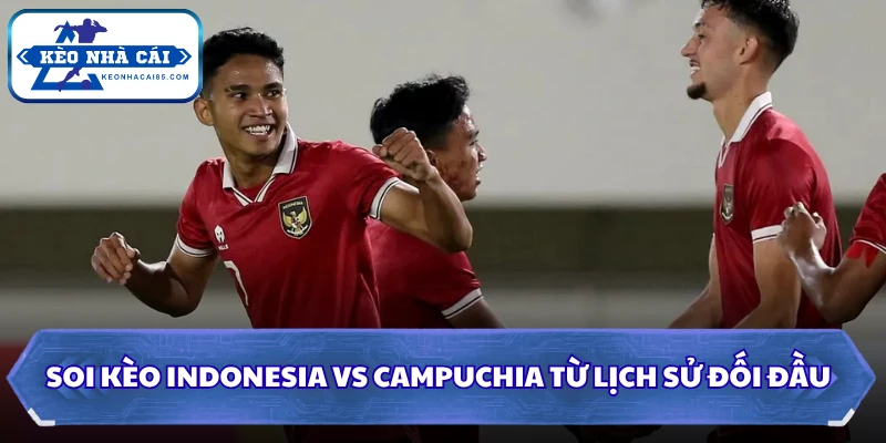 Soi kèo Indonesia vs Campuchia từ lịch sử đối đầu