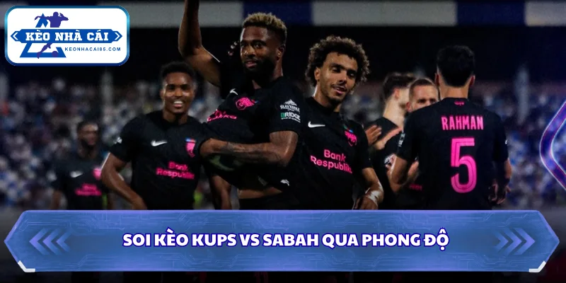 Soi kèo KUPS vs Sabah qua phong độ