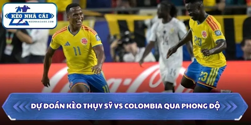 Soi kèo Thụy Sỹ vs Colombia qua phong độ