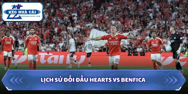 Lịch sử đối đầu của Hearts vs Benfica