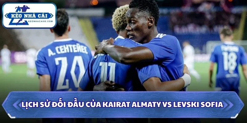 Lịch sử đối đầu của Kairat Almaty vs Levski Sofia