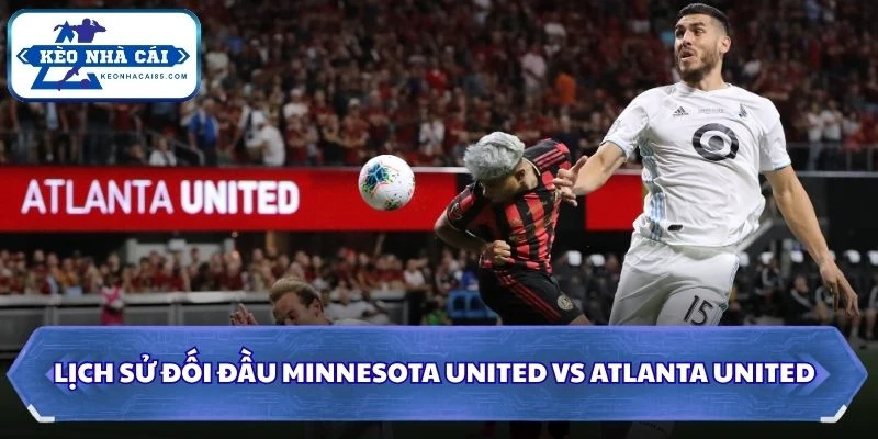 Lịch sử đối đầu của Minnesota United vs Atlanta United