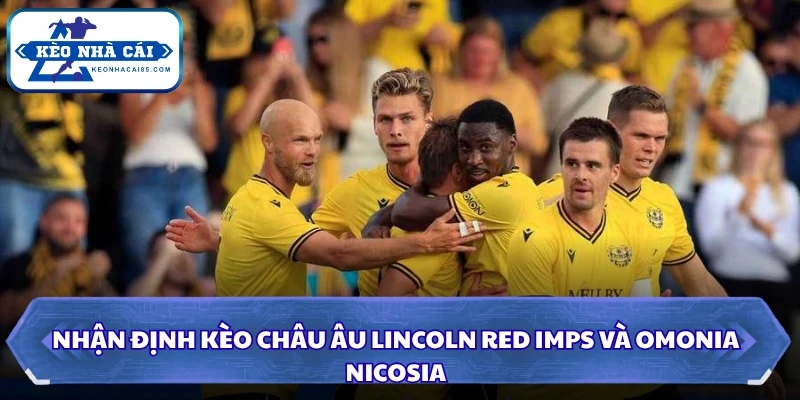Nhận định kèo châu Âu Lincoln Red Imps và Omonia Nicosia