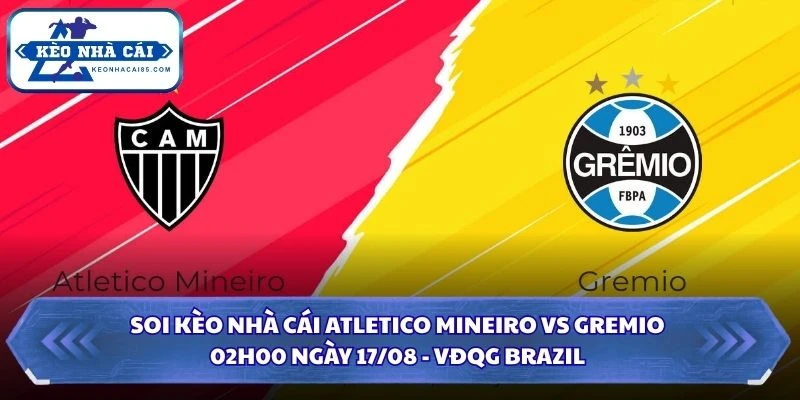 Soi Kèo Nhà Cái Atletico Mineiro vs Gremio Lúc 02H00 Ngày 17/08 - VĐQG Brazil 4 Soi kèo nhà cái Atletico Mineiro vs Gremio