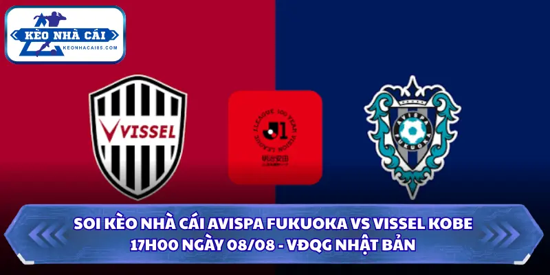 Soi kèo nhà cái Avispa Fukuoka vs Vissel Kobe