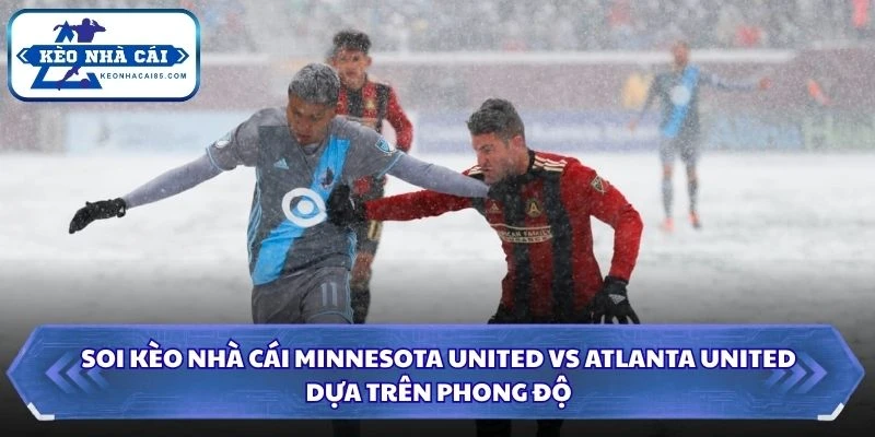 Soi kèo nhà cái Minnesota United vs Atlanta United dựa trên phong độ
