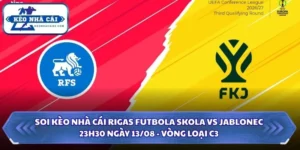 Soi Kèo Nhà Cái Rigas Futbola Skola Vs Jablonec Lúc 23H30 Ngày 13/08 - Vòng Loại C3 8 Soi kèo nhà cái Rigas Futbola Skola vs Jablonec