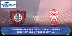 Soi Kèo Nhà Cái San Lorenzo BA Vs Huracan Lúc 3H00 Ngày 10/08 - VĐQG Argentina 11 Soi kèo nhà cái San Lorenzo BA vs Huracan