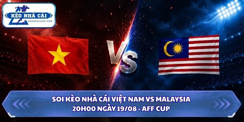 Soi Kèo Nhà Cái Việt Nam vs Malaysia Lúc 20H00 Ngày 19/08 - AFF Cup 2026 2 soi kèo nhà cái Việt Nam vs Malaysia