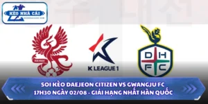 Soi kèo Daejeon Citizen vs Gwangju FC